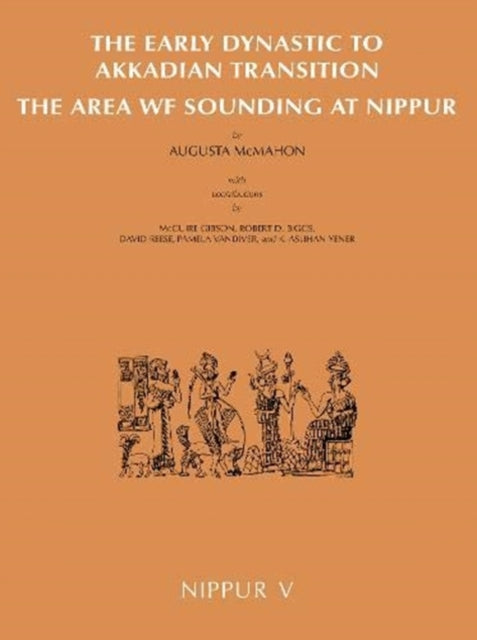 Nippur V: The Area WF Sounding: The Early Dynastic to Akkadian Transition