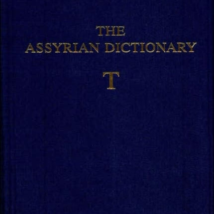 Assyrian Dictionary of the Oriental Institute of the University of Chicago: Volume 18, Letter T