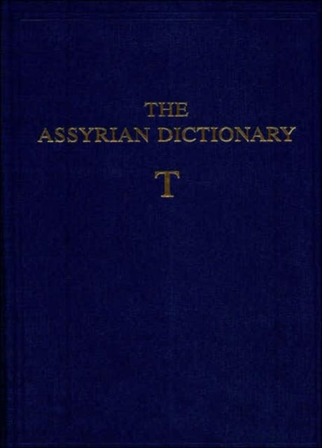 Assyrian Dictionary of the Oriental Institute of the University of Chicago: Volume 18, Letter T