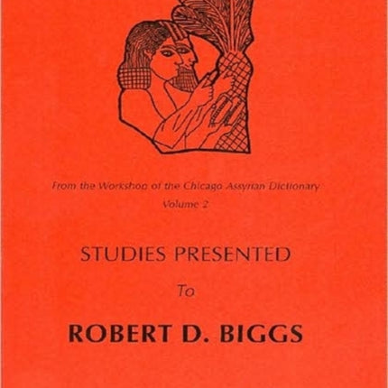 From the Workshop of the Chicago Assyrian Dictionary: Studies Presented to Robert D Biggs