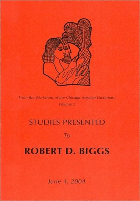 From the Workshop of the Chicago Assyrian Dictionary: Studies Presented to Robert D Biggs