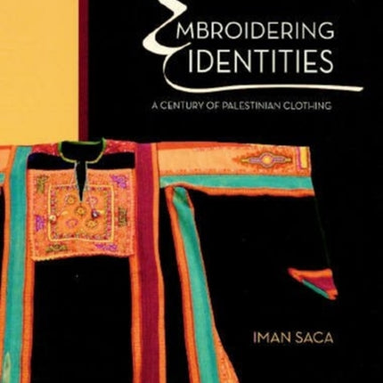 Embroidering Identities: A Century of Palestinian Clothing