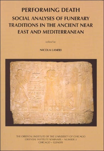 Performing Death: Social Analyses of Funerary Traditions in the Ancient Near East and Mediterranean