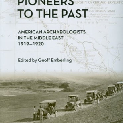 Pioneers to the Past: American Archaeologists in the Middle East, 1919-1920