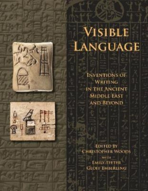 Visible Language: Inventions of Writing in the Ancient Middle East and Beyond