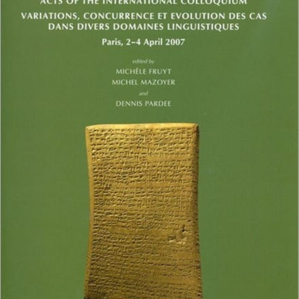 Grammatical Case in the Languages of the Middle East and Beyond: Acts of the International Colloquium Variations, concurrence et evolution des cas dans divers domaines linguistiques, Paris, 2-4 April 2007