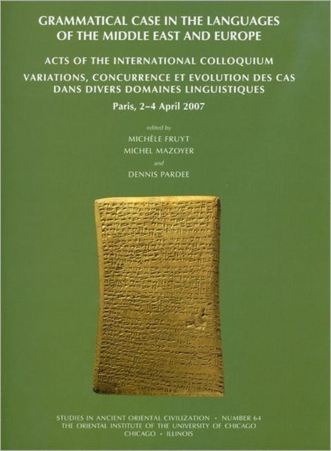 Grammatical Case in the Languages of the Middle East and Beyond: Acts of the International Colloquium Variations, concurrence et evolution des cas dans divers domaines linguistiques, Paris, 2-4 April 2007