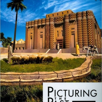 Picturing the Past: Imaging and Imagining the Ancient Middle East