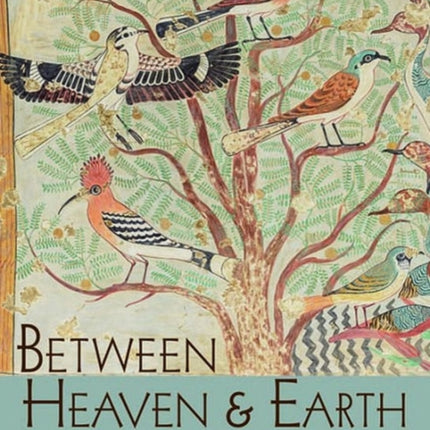 Between Heaven and Earth: Birds in Ancient Egypt