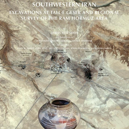 Ancient Settlement Systems and Cultures in the Ram Hormuz Plain, Southwestern Iran: Excavations at Tall-e Geser and Regional Survey in the Ram Hormuz Area