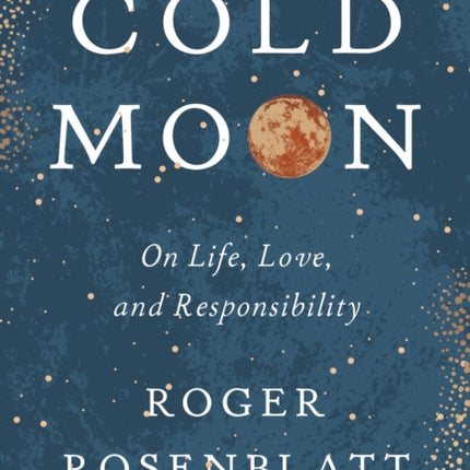 Cold Moon: On Life, Love, and Responsibility