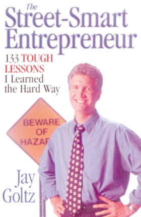The Street-Smart Entrepreneur: 133 Tough Lessons I Learned the Hard Way