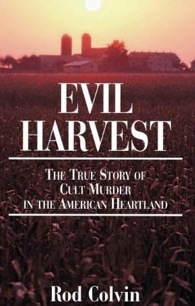 Evil Harvest: The True Story of Cult Murder in the American Heartland