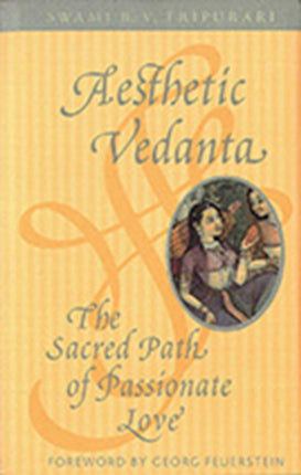 Aesthetic Vedanta: The Sacred Path of Passionate