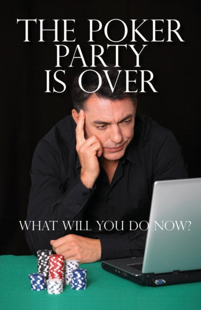 The Poker Party is Over: What Will You Do Now?