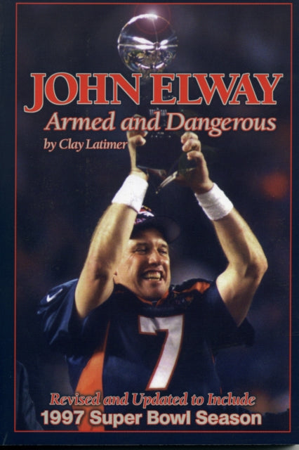 John Elway: Armed & Dangerous: Revised and
