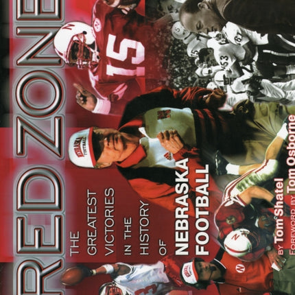 Red Zone: The Greatest Victories in the History of Nebraska Football