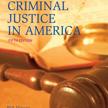 Criminal Justice in America: 5th Edition