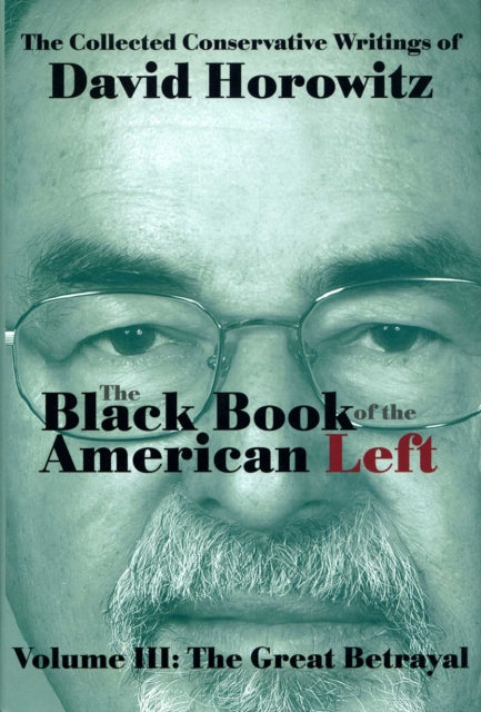 The Black Book of the American Left Volume 3 The Great Betrayal