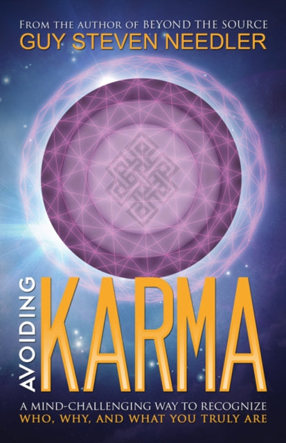 Avoiding Karma: A Mind-Challenging Way to Recognize Who, Why, and What You Truly are