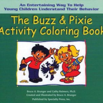 The Buzz & Pixie Activity Coloring Book: An Entertaining Way to Help Young Children Understand Their Behavior