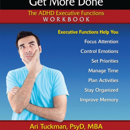 Understand Your Brain, Get More Done: The ADHD Executive Functions Workbook