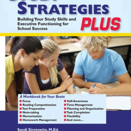 Study Strategies Plus: Building Your Study Skills and Executive Functioning for School Success