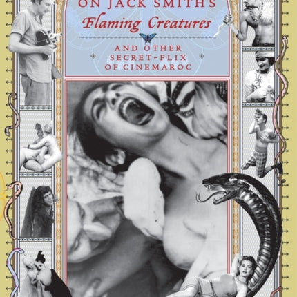 On Jack Smith's Flaming Creatures: (and other Secret-Flix of Cinemaroc)