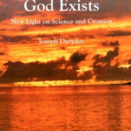 God Exists: New Light on Science and Creaton