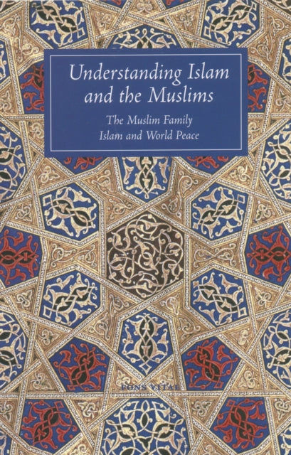 Understanding Islam and the Muslims: The Muslim Family and Islam and World Peace