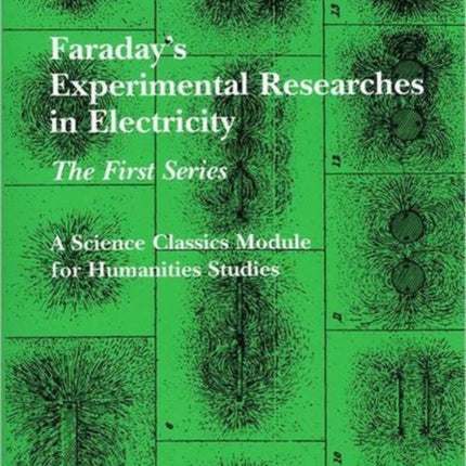 Faraday's Experimental Researches in Electricity: The First Series