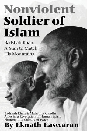 Nonviolent Soldier of Islam: Badshah Khan: A Man