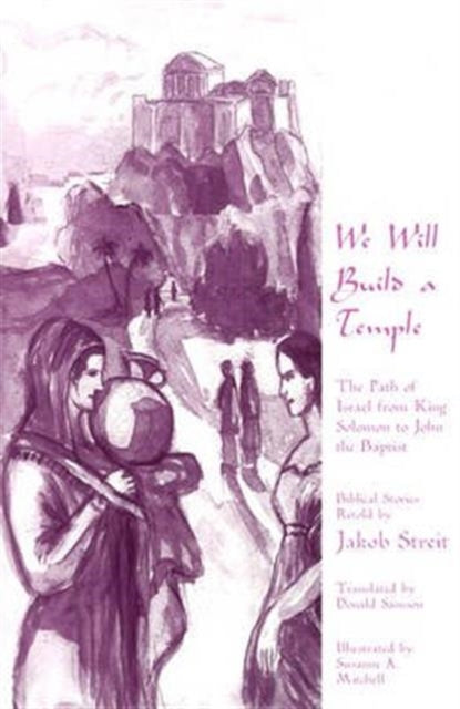 We Will Build a Temple: The Path of Israel from King Solomon to John the Baptist