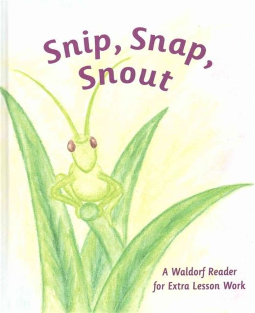 Snip Snap Snout!: A Waldorf Reader for Third Grade Extra Lesson Work