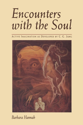 Encounters with the Soul Active Imagination as Developed by CGJung