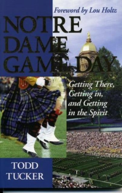 Notre Dame Game Day: Getting There, Getting In,