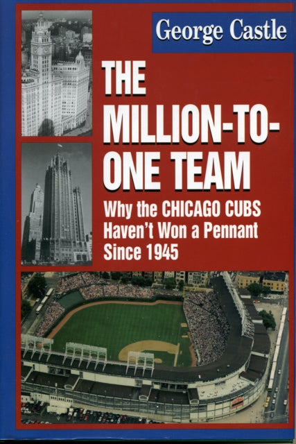 The Million-to-One Team: Why the Chicago Cubs Haven't Won a Pennant Since 1945