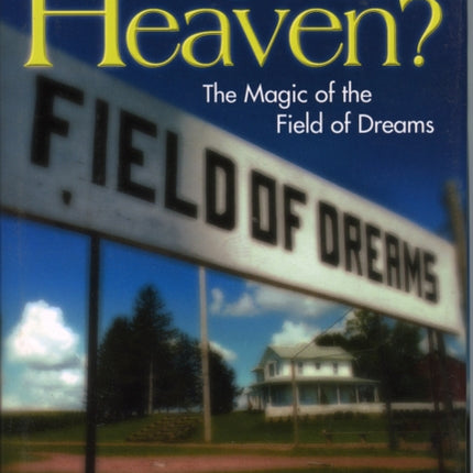 Is This Heaven?: The Magic of the Field of Dreams