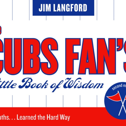 The Cubs Fan's Little Book of Wisdom: 101 Truths...Learned the Hard Way