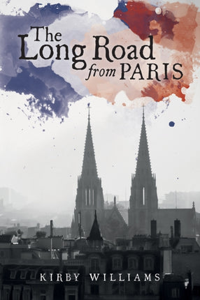 The Long Road From Paris: A Novel