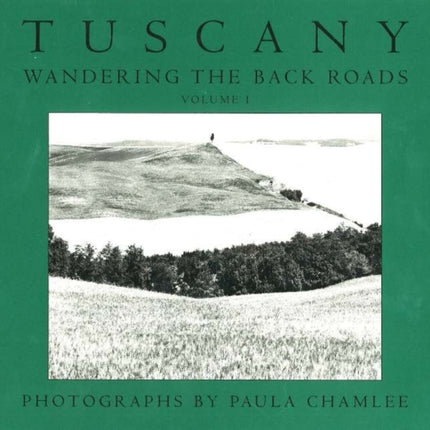 Tuscany -- Wandering the Back Roads, Volume 1