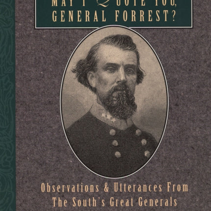 May I Quote You, General Forrest?: Observations