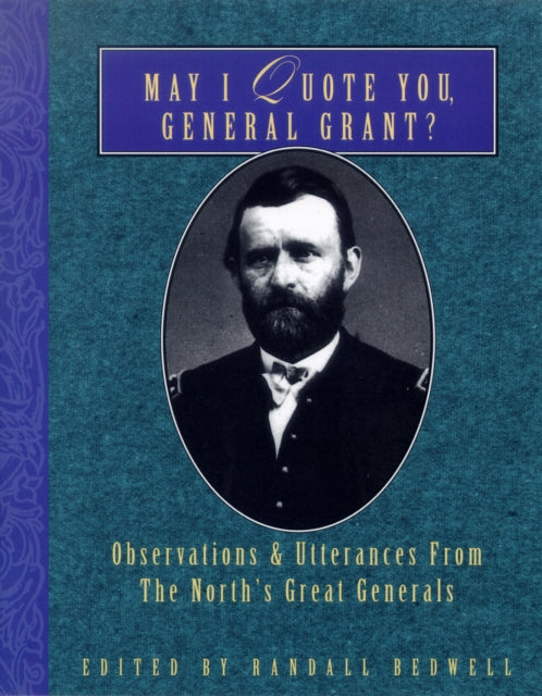 May I Quote You, General Grant?: Observations &