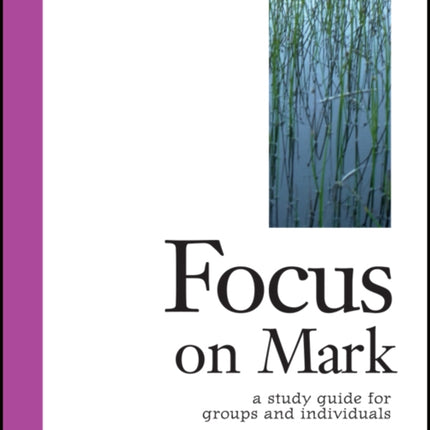 Focus on Mark: A Study Guide for Groups and
