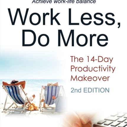 Work Less, Do More: The 14-Day Productivity Makeover (2nd Edition)