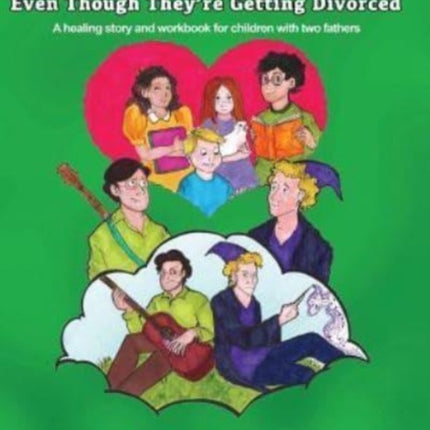 My Dads Still Love Me Even Though They're Getting Divorced: A healing story and workbook for children with two fathers