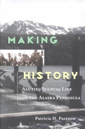 Making History: Alutiiq/Sugpiaq Life on the