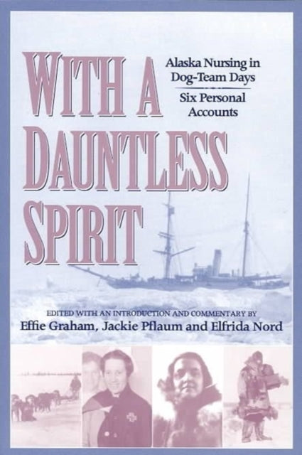 With a Dauntless Spirit: Alaska Nursing in