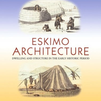 Eskimo Architecture: Dwelling and Structure in