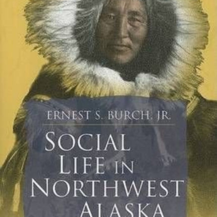 Social Life in Northwest Alaska: The Structure of
